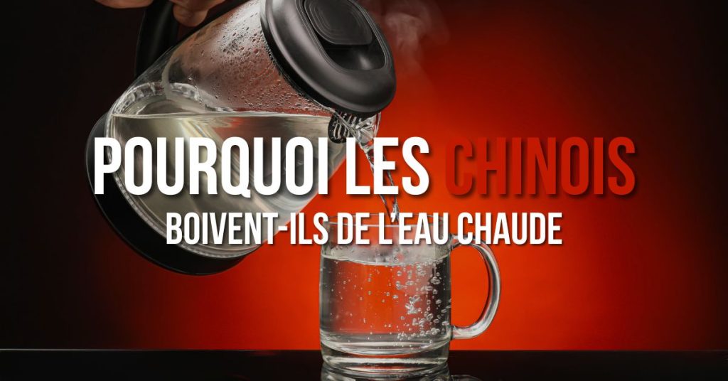Pourquoi les chinois boivent de l'eau chaude