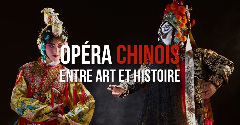 Opéra Chinois, entre art et histoire