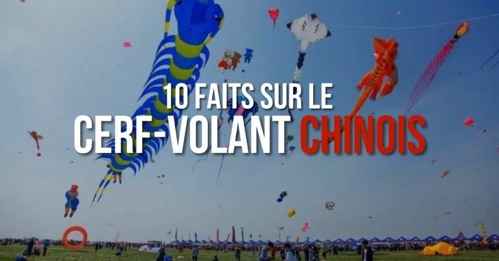 10 faits sur le cerf-volant chinois