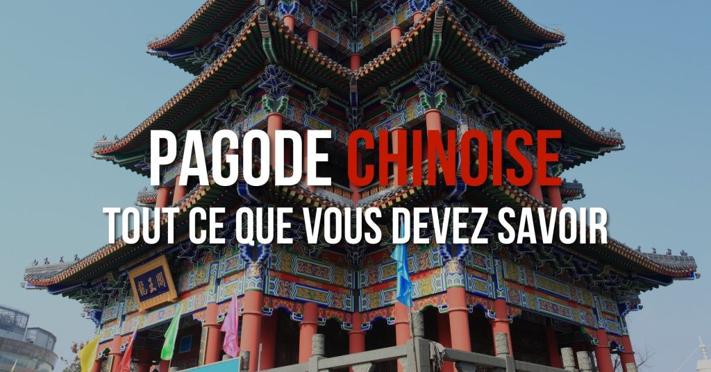 Pagode chinoise, tout ce que vous devez savoir